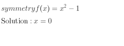 The symmetry f(x)=x^2-1 is x=0